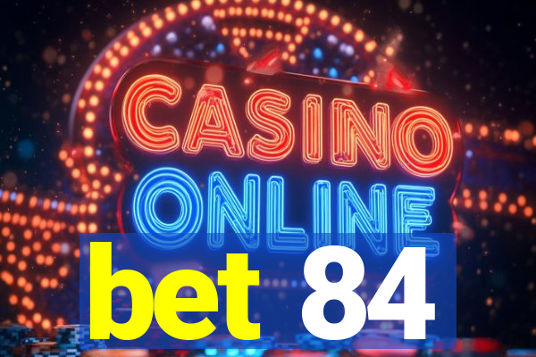 bet 84